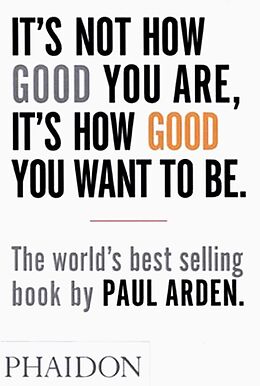 Couverture cartonnée It's Not How Good You Are, It's How Good You Want to Be de Paul Arden