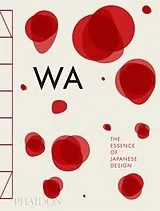 Fester Einband WA: The Essence of Japanese Design von Rossella Menegazzo, Stefania Piotti, Kenya Hara