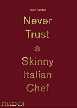 Livre Relié Never Trust A Skinny Italian Chef de Massimo Bottura