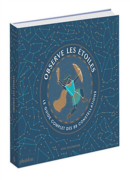 Broché Observe les étoiles : le guide complet des 88 constellations de Sara Gillingham