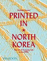 Fester Einband Printed in North Korea: The Art of Everyday Life in the DPRK von Nick Bonner