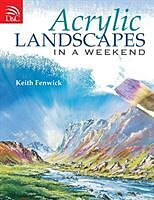 Couverture cartonnée Acrylic Landscapes in a Weekend: Pick Up Your Brush and Paint Your First Picture This Weekend de Keith Fenwick