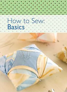 E-Book (epub) How to Sew: Basics von The Editors of David & Charles