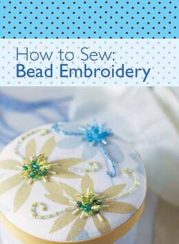 E-Book (pdf) How to Sew: Bead Embroidery von The Editors of David & Charles