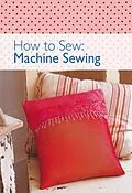 E-Book (epub) How to Sew: Machine Sewing von The Editors of David & Charles