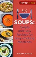 E-Book (epub) Soups: Simple and Easy Recipes for Soup-making Machines von Norma Miller