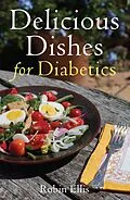 E-Book (epub) Delicious Dishes for Diabetics von Robin Ellis