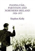 E-Book (pdf) Fianna Fail, Partition and Northern Ireland,1926-1971 von Stephen Kelly
