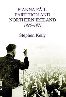 E-Book (epub) Fianna Fail, Partition and Northern Ireland,1926-1971 von Stephen Kelly