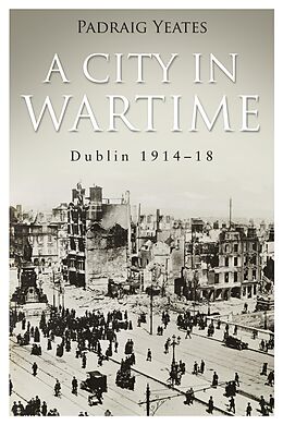 eBook (epub) A City in Wartime - Dublin 1914-1918 de Pádraig Yeates