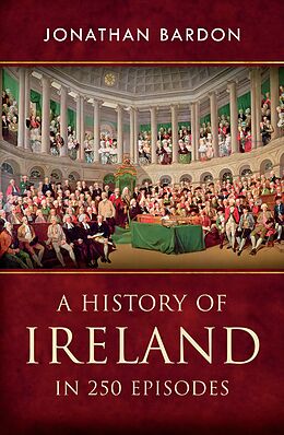 eBook (epub) A History of Ireland in 250 Episodes - Everything You've Ever Wanted to Know About Irish History de Jonathan Bardon