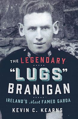 eBook (epub) The Legendary 'Lugs Branigan' - Ireland's Most Famed Garda de Kevin C. Kearns