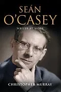 E-Book (epub) Sean O'Casey, Writer at Work von Christopher Murray
