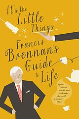 eBook (epub) It's The Little Things - Francis Brennan's Guide to Life de Francis Brennan