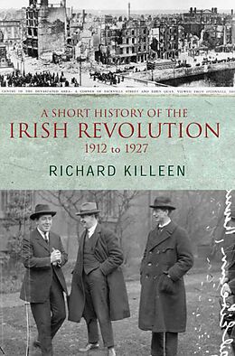 eBook (epub) A Short History of the Irish Revolution, 1912 to 1927 de Richard Killeen