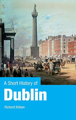 eBook (epub) A Short History of Dublin de Richard Killeen