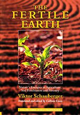 E-Book (epub) The Fertile Earth - Nature's Energies in Agriculture, Soil Fertilisation and Forestry von Viktor Schauberger