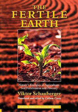 eBook (epub) The Fertile Earth - Nature's Energies in Agriculture, Soil Fertilisation and Forestry de Viktor Schauberger