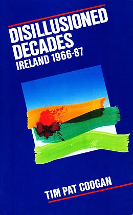 eBook (epub) Disillusioned Decades - Ireland 1966-87 de Tim Pat Coogan