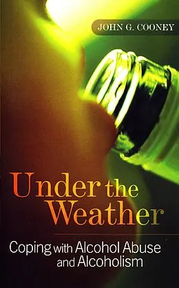 E-Book (epub) Under the Weather - Coping with Alcohol Abuse and Alcoholism von John G. Cooney