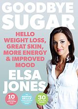 eBook (epub) Goodbye Sugar - Hello Weight Loss, Great Skin, More Energy and Improved Mood de Elsa Jones