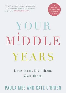 E-Book (epub) Your Middle Years - Love Them. Live Them. Own Them. von Paula Mee, Kate O'Brien