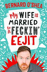 eBook (epub) My Wife is Married to a Feckin' Eejit de Bernard O'Shea