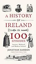 E-Book (epub) A History of Ireland in 100 Episodes von Jonathan Bardon, Fergal Tobin