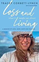 eBook (epub) Loss and What it Taught Me About Living de Tracey Corbett-Lynch, Ralph Riegel