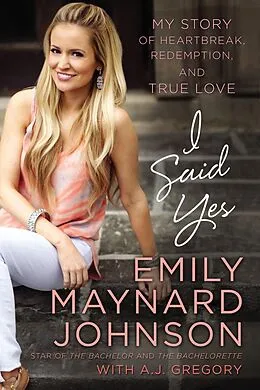 E-Book (epub) I Said Yes von Emily Maynard Johnson, A. J. Gregory