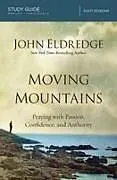 Kartonierter Einband Moving Mountains Study Guide von John Eldredge