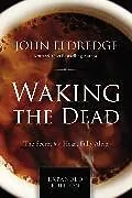 Kartonierter Einband Waking the Dead von John Eldredge
