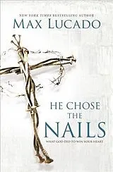 Kartonierter Einband He Chose the Nails von Max Lucado