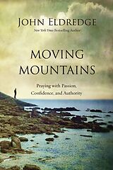 Couverture cartonnée Moving Mountains de John Eldredge