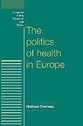 Kartonierter Einband The politics of health in Europe von Richard Freeman