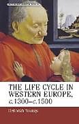 Couverture cartonnée The life-cycle in Western Europe, c.1300-c.1500 de Deborah Youngs