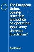 Fester Einband The European Union, Counter Terrorism and Police CoOperation, 19912007 von David Brown