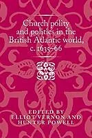 Fester Einband Church Polity and Politics in the British Atlantic World, c. 163566 von Elliot Powell, Hunter Vernon