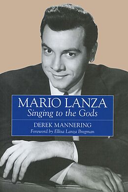 eBook (epub) Mario Lanza: Singing to the Gods de Derek Mannering