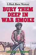 E-Book (epub) Bury Them Deep in War Smoke von Michael D George