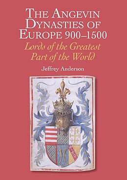 E-Book (epub) Angevin Dynasties of Europe 900-1500 von Jeffrey Anderson