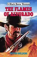 E-Book (epub) The Flames of Alvorado von Peter Wilson