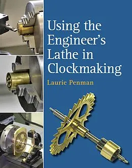 E-Book (epub) Using the Engineer's Lathe in Clockmaking von Laurie Penman
