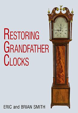 E-Book (epub) Restoring Grandfather Clocks von Eric Smith, Brian Smith