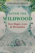 E-Book (epub) Enter the Wildwood von Teresa Dellbridge