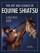 Couverture cartonnée The Art and Science of Equine Shiatsu de Liz Eddy