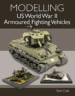 E-Book (epub) Modelling US World War II Armoured Fighting Vehicles von Tom Cole