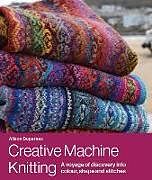 Livre Relié Creative Machine Knitting de Alison Dupernex