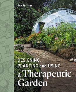 Couverture cartonnée Designing, Planting and Using a Therapeutic Garden de Sue Jeffries