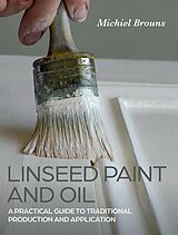 eBook (epub) Linseed Paint and Oil de Michiel Brouns
